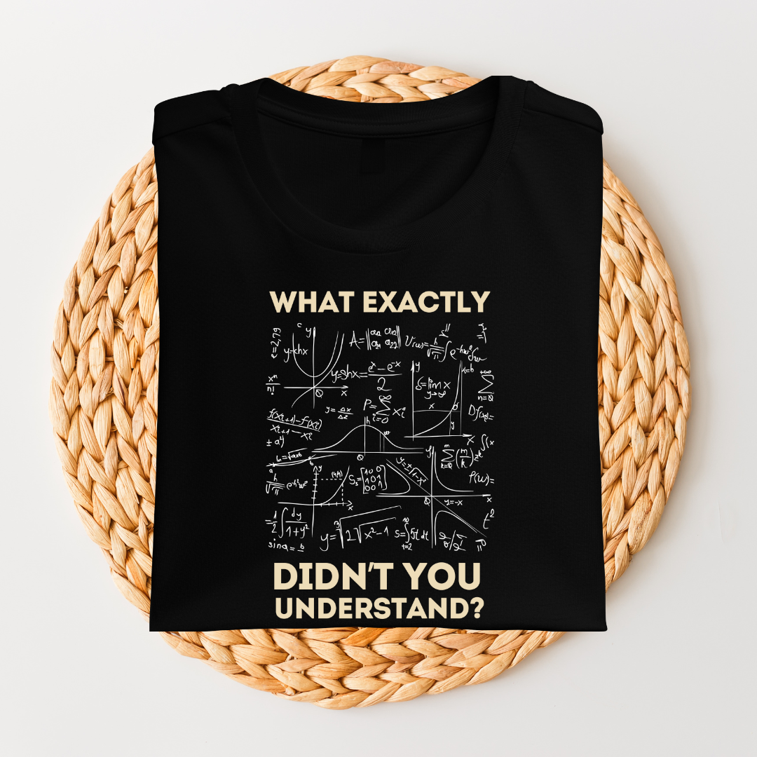 WHAT EXACTLY DIDN'T YOU UNDERSTAND UNISEX T-SHIRT