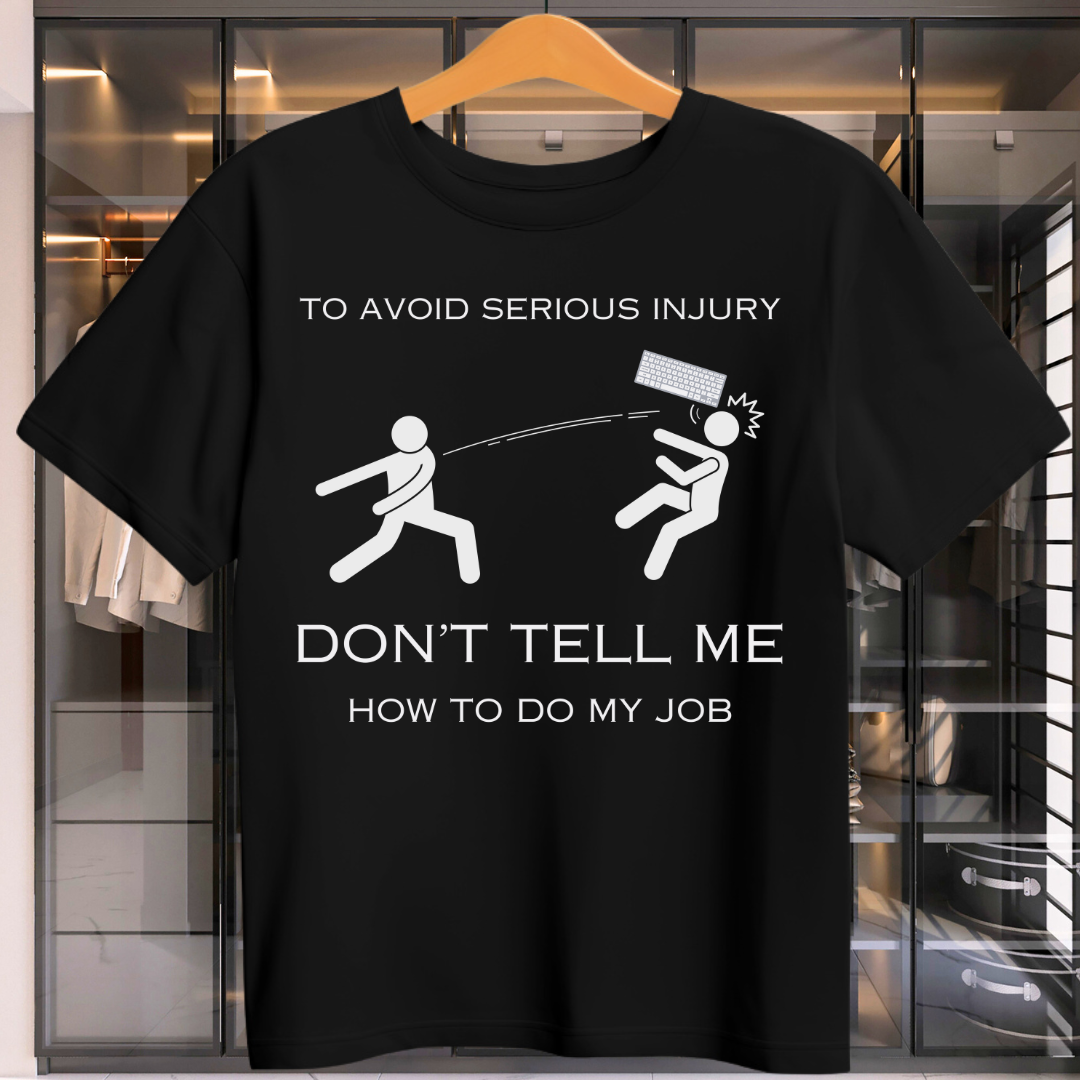 Don't Tell Me How To Do My Job Unisex T-Shirt