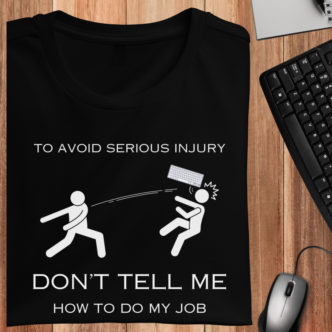 Don't Tell Me How To Do My Job Unisex T-Shirt