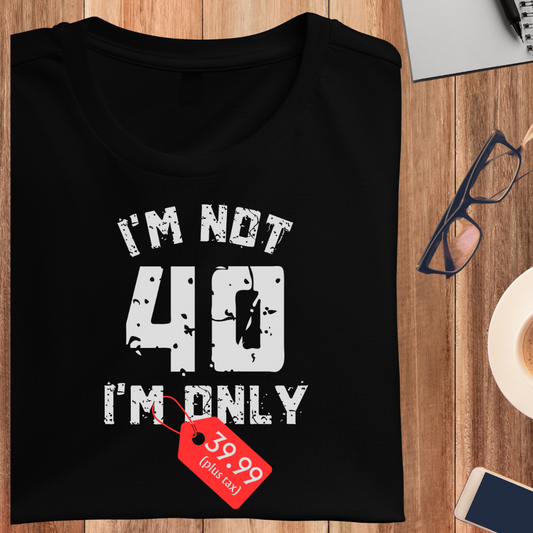 I'M Only 39.99 Plus Tax Unisex T-Shirt