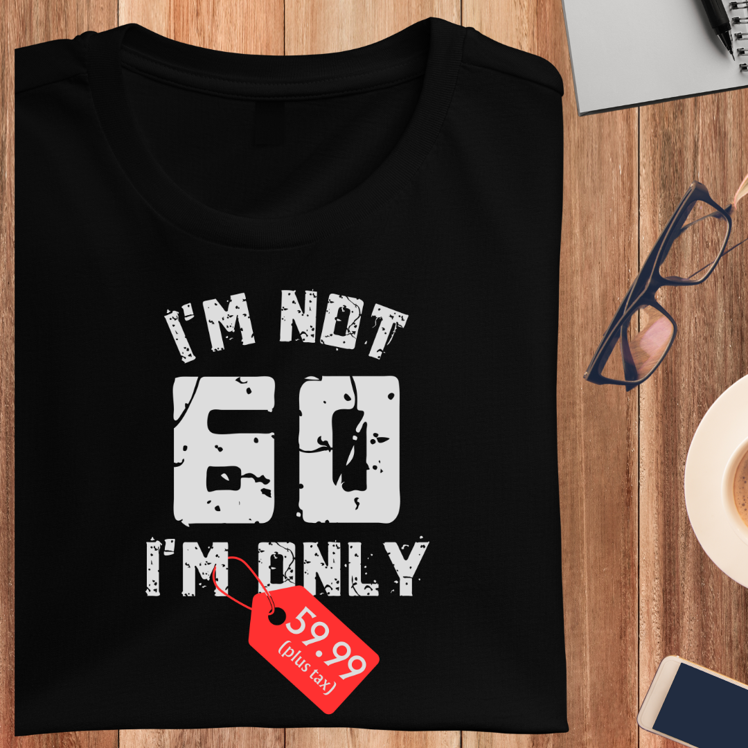 I'M Only 59.99 Plus Tax Unisex T-Shirt