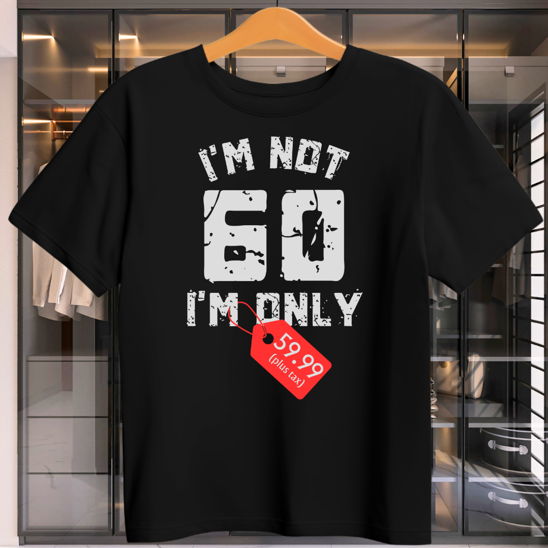 I'M Only 59.99 Plus Tax Unisex T-Shirt