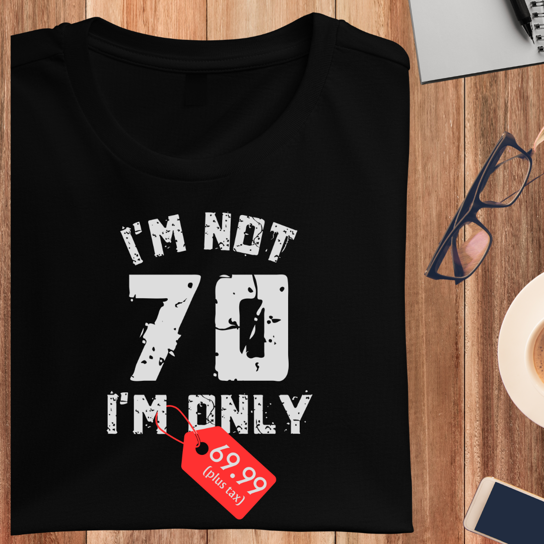 I'M Only 69.99 Plus Tax Unisex T-Shirt