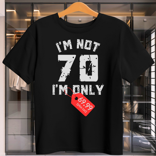 I'M Only 69.99 Plus Tax Unisex T-Shirt