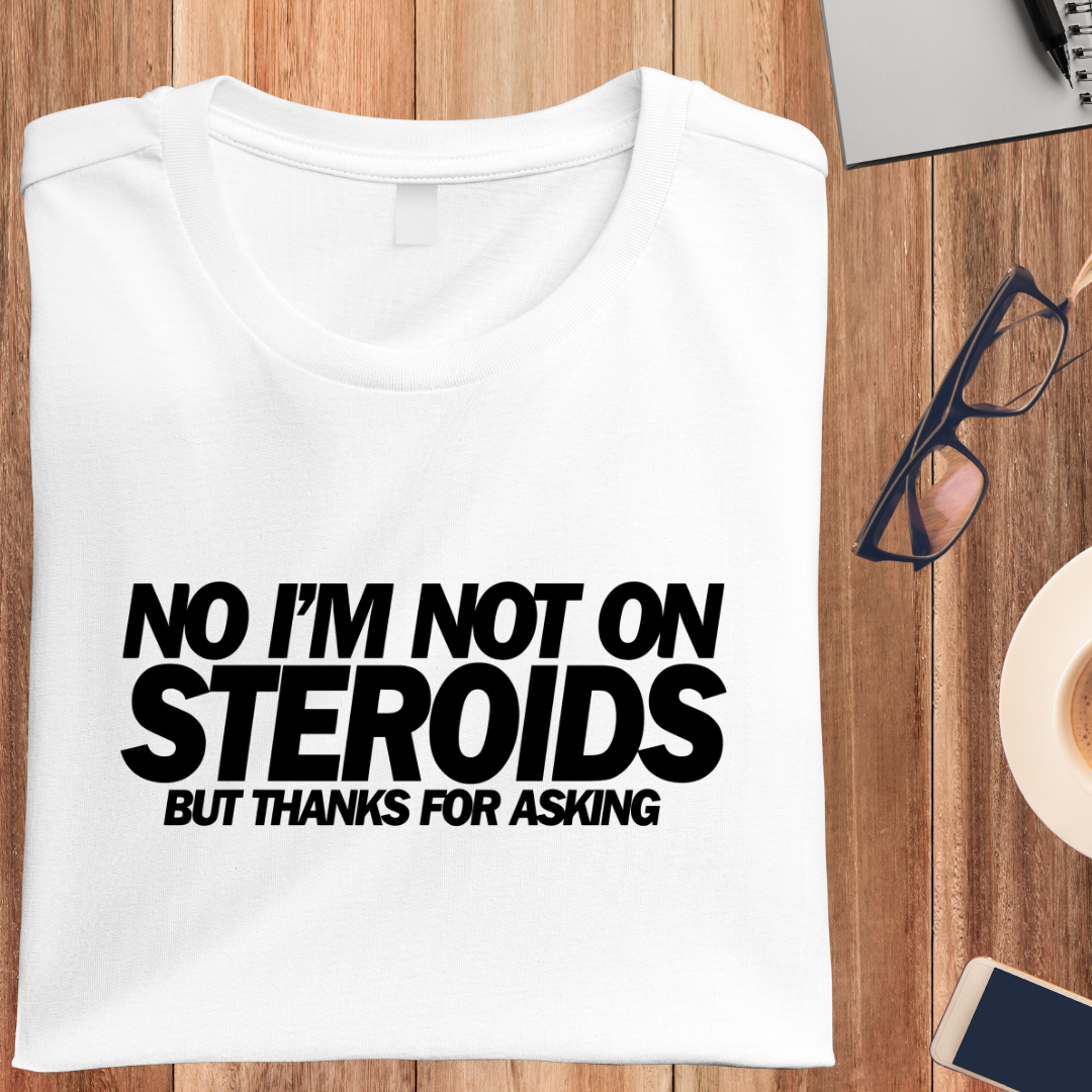 I'm Not On Steroids Unisex T-Shirt