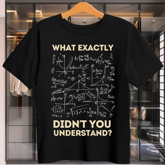 WHAT EXACTLY DIDN'T YOU UNDERSTAND UNISEX T-SHIRT