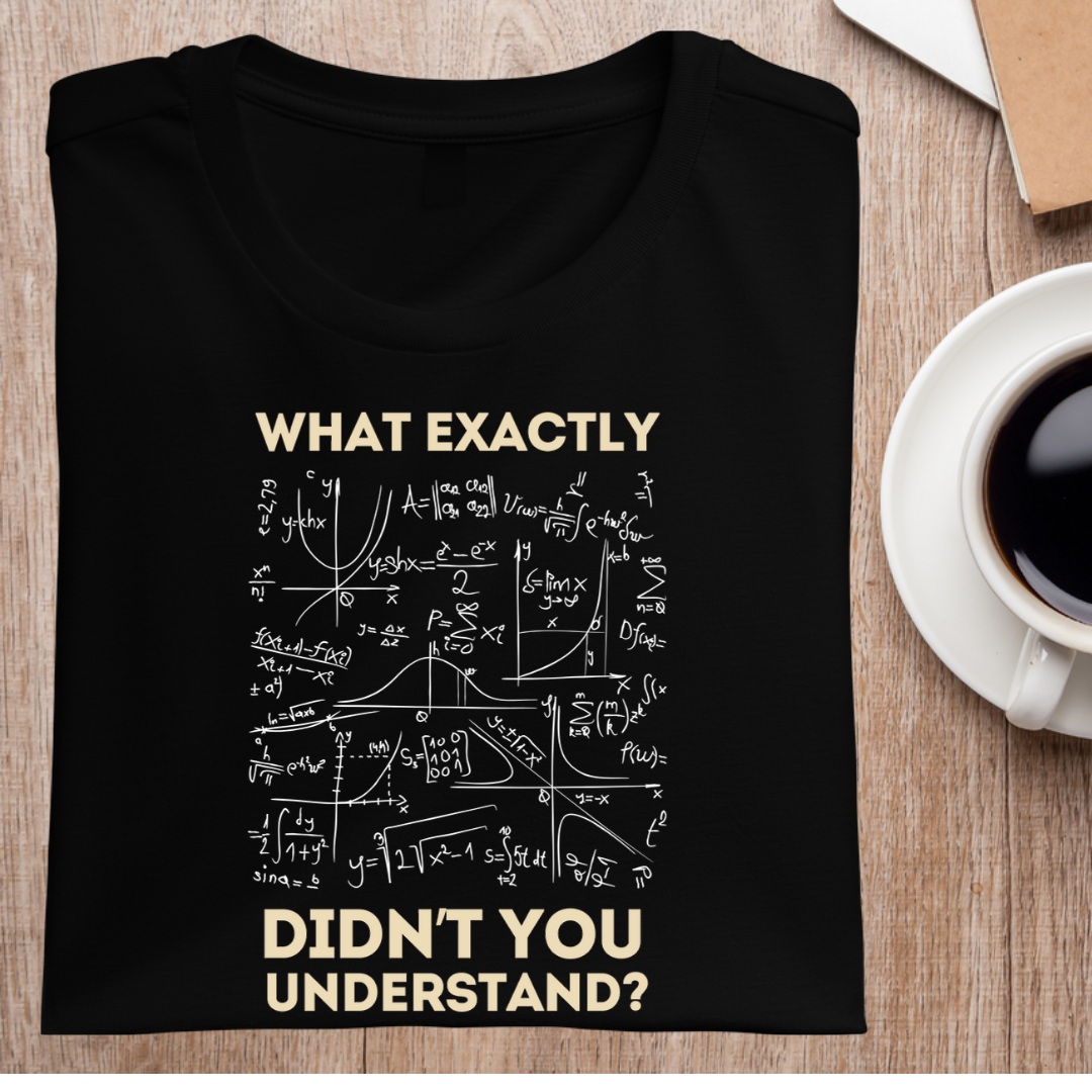 WHAT EXACTLY DIDN'T YOU UNDERSTAND UNISEX T-SHIRT